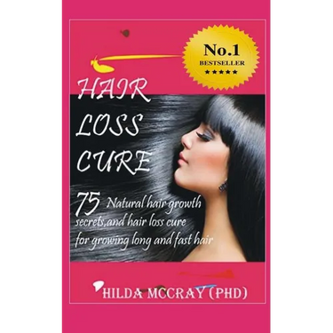 Hair Loss Cure: 75 Natural Hair Growth Secrets and Hair Loss Cure For Growing Long and Fast Hair