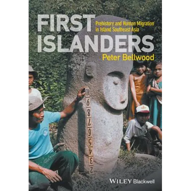 First Islanders: Prehistory and Human Migration in Island Southeast Asia