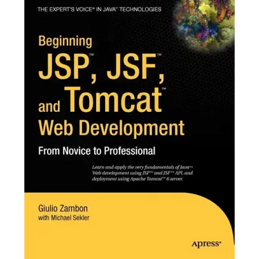 Beginning Jsp, Jsf and Tomcat Web Development: From Novice to Professional