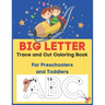 Big Letter Trace and Cut Coloring Book For Preschoolers and Toddlers: Homeschool Preschool Learning Activities (Big Letter Books)