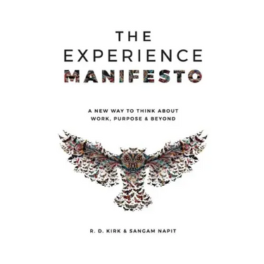 The Experience Manifesto: A new way to think about work, purpose & beyond