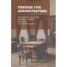 Through Five Administrations: The 1910 Classic Detailing the Presidencies of Lincoln, Johnson, Grant, Hayes, and Garfield
