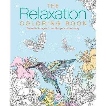 The Relaxation Coloring Book: Beautiful Images to Soothe Your Cares Away
