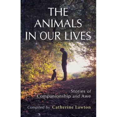 The Animals In Our Lives: Stories of Companionship and Awe