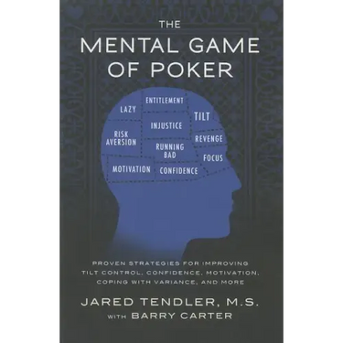 The Mental Game of Poker: Proven Strategies for Improving Tilt Control, Confidence, Motivation, Coping with Variance, and More