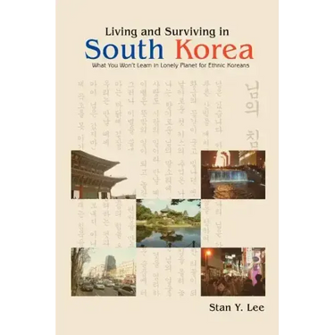 Living and Surviving in South Korea: What You Won't Learn in Lonely Planet for Ethnic Koreans