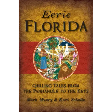 Eerie Florida: Chilling Tales from the Panhandle to the Keys