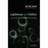 Legitimacy and Politics: A Contribution to the Study of Political Right and Political Responsibility