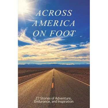 Across America on Foot: 27 Stories of Adventure, Endurance, and Inspiration