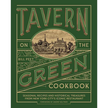 Tavern on the Green Cookbook: Seasonal Recipes and Historical Treasures from New York City's Iconic Restaurant
