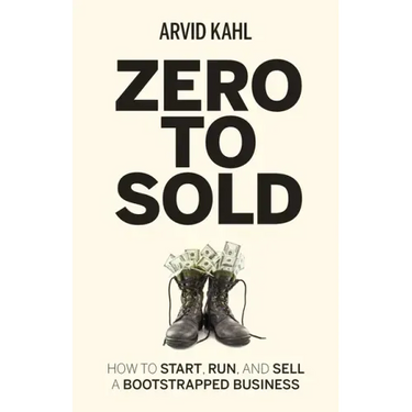 Zero to Sold: How to Start, Run, and Sell a Bootstrapped Business