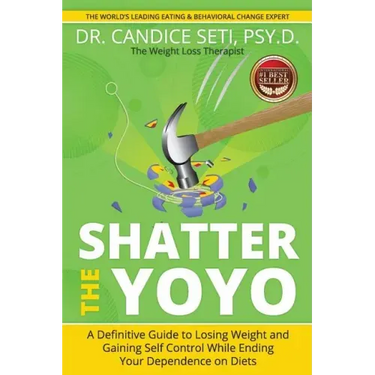Shatter the Yoyo: A Definitive Guide to Losing Weight and Gaining Self Control While Ending Your Dependence on Diets