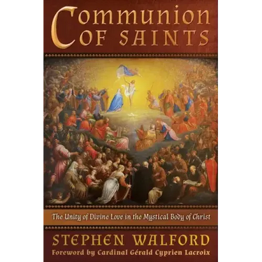 Communion of Saints: The Unity of Divine Love in the Mystical Body of Christ