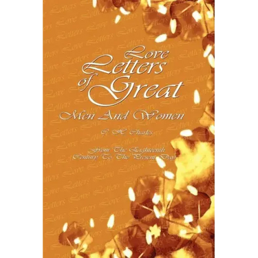 Love Letters Of Great Men And Women: From The Eighteenth Century To The Present Day