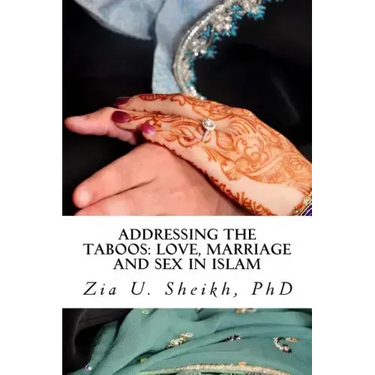 Addressing the Taboos: Love, Marriage and Sex and Islam: The Ultimate Marriage Guide