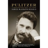 Pulitzer: A Life in Politics, Print, and Power