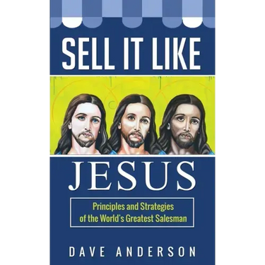 Sell It Like Jesus: Principles & Strategies of the World's Greatest Salesman