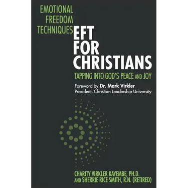 Emotional Freedom Techniques-EFT for Christians: Tapping Into God's Peace and Joy