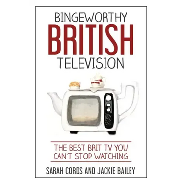 Bingeworthy British Television: The Best Brit TV You Can't Stop Watching