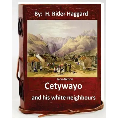 Cetywayo and his white neighbours.( Non-fiction by: H. Rider Haggard)