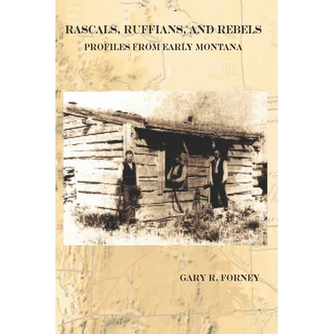 Rascals, Ruffians, and Rebels: Profiles from Early Montana