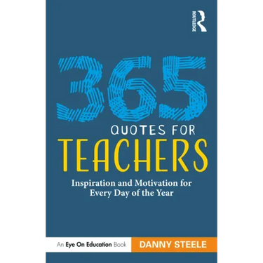 365 Quotes for Teachers: Inspiration and Motivation for Every Day of the Year