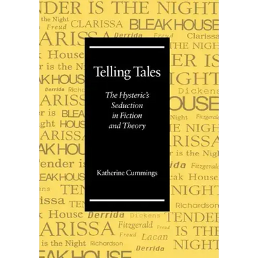 Telling Tales: The Hysteric's Seduction in Fiction and Theory
