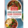 Japanese And Vegetarian Asian Cookbook: 2 Books In 1: 150 Recipes For Typical Veggie Food From Asia