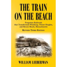 The Train on the Beach: Forgotten Railroads that Transformed Winthrop, Orient Heights, and Revere Beach, Massachusetts