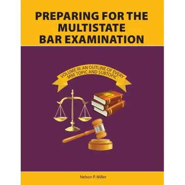 Preparing for the Multistate Bar Examination, Volume III: An Outline of Every MBE Topic and Subtopic