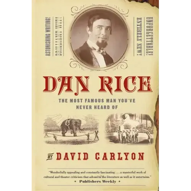 Dan Rice: The Most Famous Man You've Never Heard of