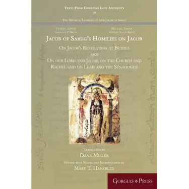 Jacob of Sarug's Homilies on Jacob: On Jacob's Revelation at Bethel and on our Lord and Jacob, on the Church and Rachel and on Leah and the Synagogue