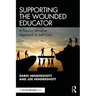 Supporting the Wounded Educator: A Trauma-Sensitive Approach to Self-Care