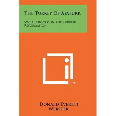 The Turkey Of Ataturk: Social Process In The Turkish Reformation