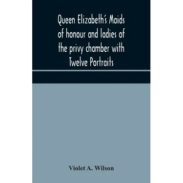 Queen Elizabeth's maids of honour and ladies of the privy chamber with Twelve Portraits