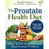 The Prostate Health Diet: What to Eat to Prevent and Heal Prostate Problems Including Prostate Cancer, BPH Enlarged Prostate and Prostatitis