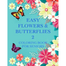 Easy Flowers & Butterflies 2: Coloring Book For Seniors And Adults With Dementia