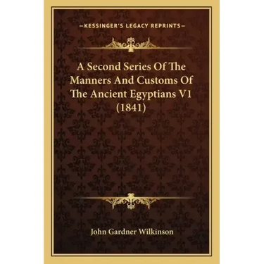 A Second Series of the Manners and Customs of the Ancient Egyptians V1 (1841)