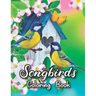Songbirds Coloring Book: 50 Beautiful Birds Coloring Book Featuring Cute Songbirds, Beautiful Flowers and Relaxing Wildlife Scenes - An Adult C