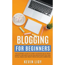 Blogging for Beginners: The Dummies Guide to Start a Business Blog from Scratch, Become a Niche Influencer with SEO and Social Media and Profi
