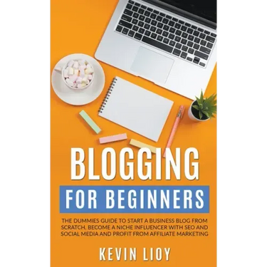 Blogging for Beginners: The Dummies Guide to Start a Business Blog from Scratch, Become a Niche Influencer with SEO and Social Media and Profi