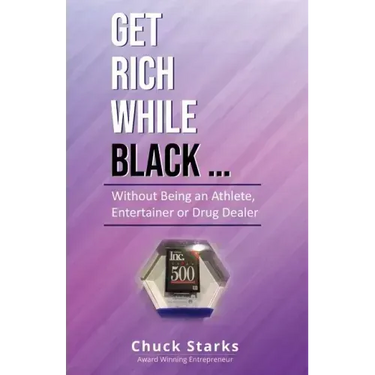 Get Rich While Black...: Without Being an Athlete, Entertainer or Drug Dealer