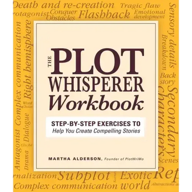 Plot Whisperer Workbook: Step-By-Step Exercises to Help You Create Compelling Stories