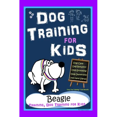 Dog Training for Kids, Dog Care, Dog Behavior, Dog Grooming, Dog Ownership, Dog Hand Signals, Easy, Fun Training * Fast Results, Beagle Training, Dog