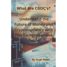What Are CBDC's?: Understand the Future of Money and Cryptocurrency with This Comprehensive Guide