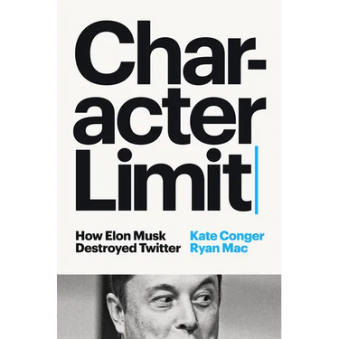 Character Limit: How Elon Musk Destroyed Twitter
