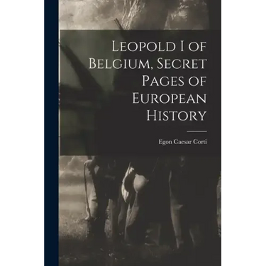 Leopold I of Belgium, Secret Pages of European History