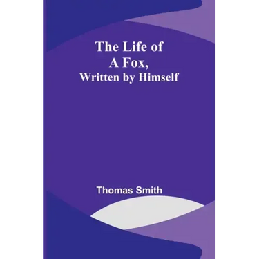 The Life of a Fox, Written by Himself