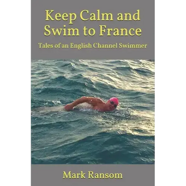 Keep Calm and Swim to France: Tales of an English Channel Swimmer