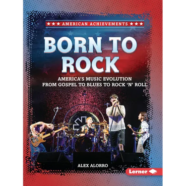 Born to Rock: America's Music Evolution from Gospel to Blues to Rock 'n' Roll